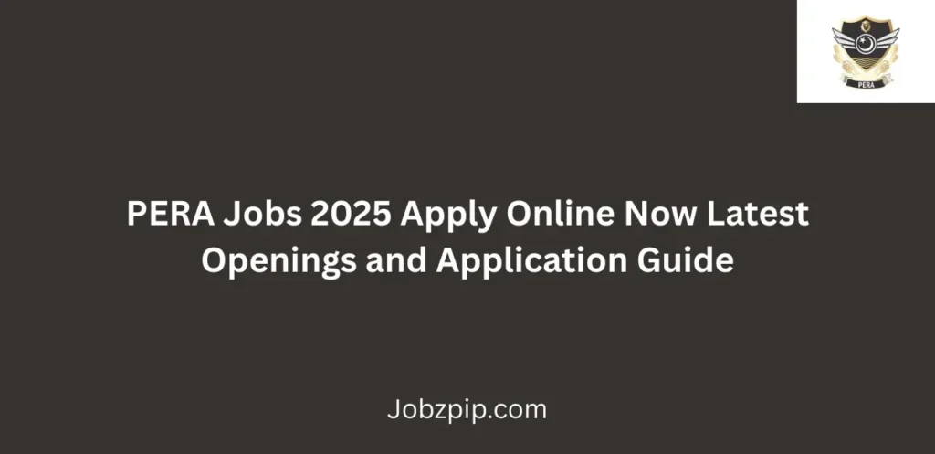 PERA Jobs 2025 Apply Online Now Latest Openings and Application Guide