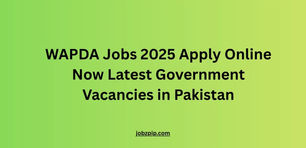 WAPDA Jobs 2025 Apply Online Now Latest Government Vacancies in Pakistan
