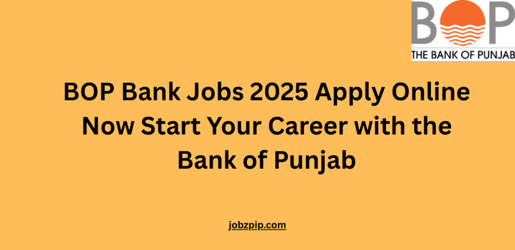 BOP Bank Jobs 2025 Apply Online Now Start Your Career with the Bank of Punjab