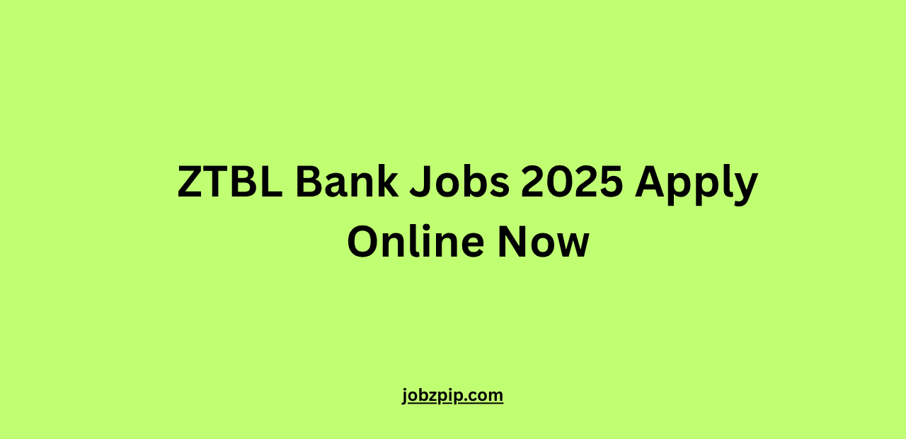ZTBL Bank Jobs 2025 Apply Online Now